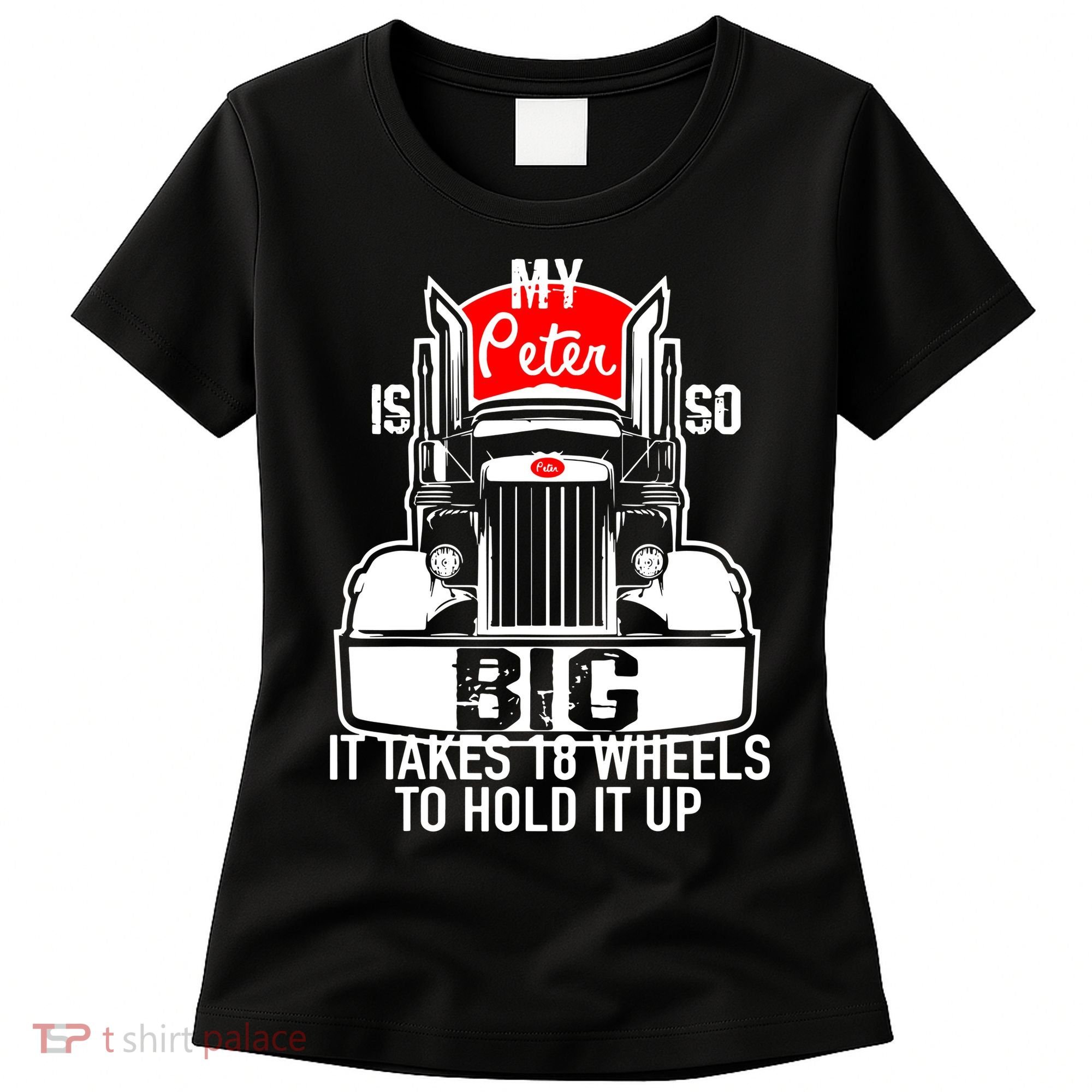 My Peter Is So Big Truck Driver Women's T-Shirt