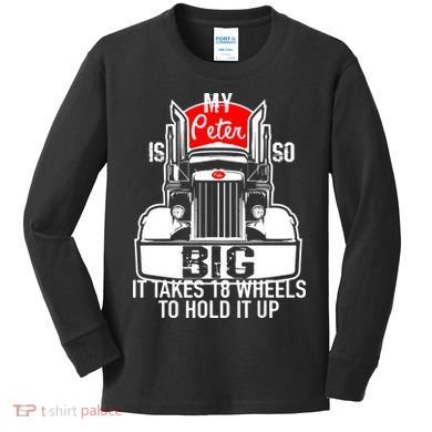 My Peter Is So Big Truck Driver Kids Long Sleeve Shirt