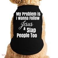 My Problem Is I Wanna Follow Jesus Slap People Too Doggie Tank thumb 0