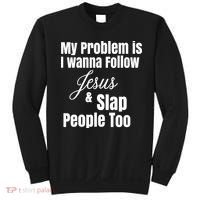 My Problem Is I Wanna Follow Jesus Slap People Too Sweatshirt thumb 0