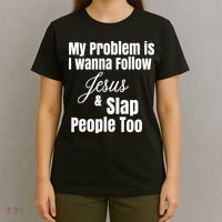 My Problem Is I Wanna Follow Jesus Slap People Too T-Shirt thumb 4