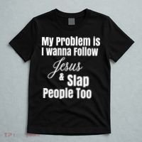 My Problem Is I Wanna Follow Jesus Slap People Too T-Shirt thumb 5
