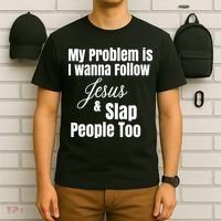 My Problem Is I Wanna Follow Jesus Slap People Too T-Shirt thumb 6