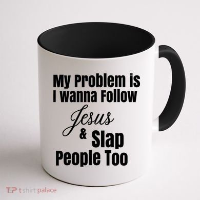 My Problem Is I Wanna Follow Jesus Slap People Too Coffee Mug back