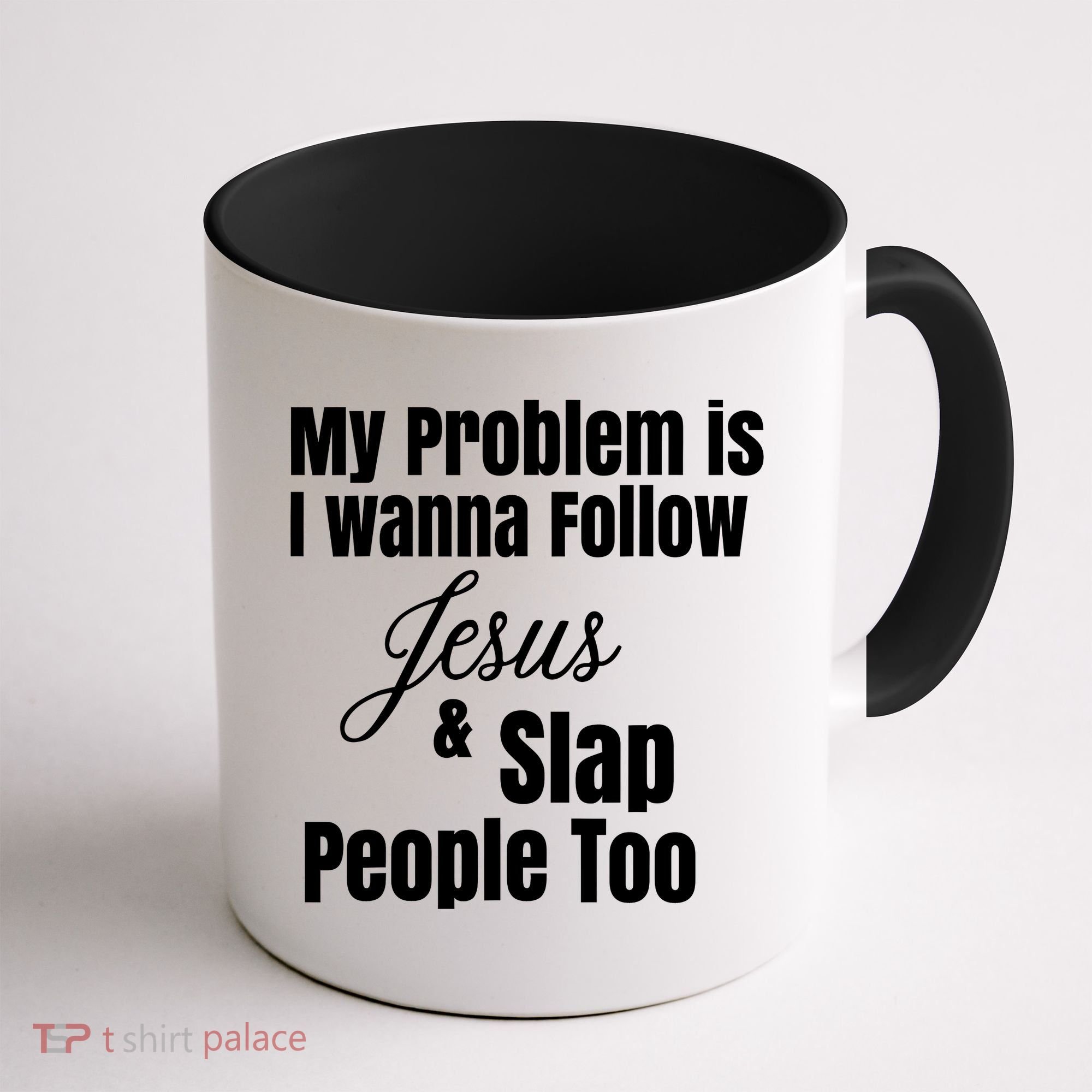 My Problem Is I Wanna Follow Jesus Slap People Too Coffee Mug