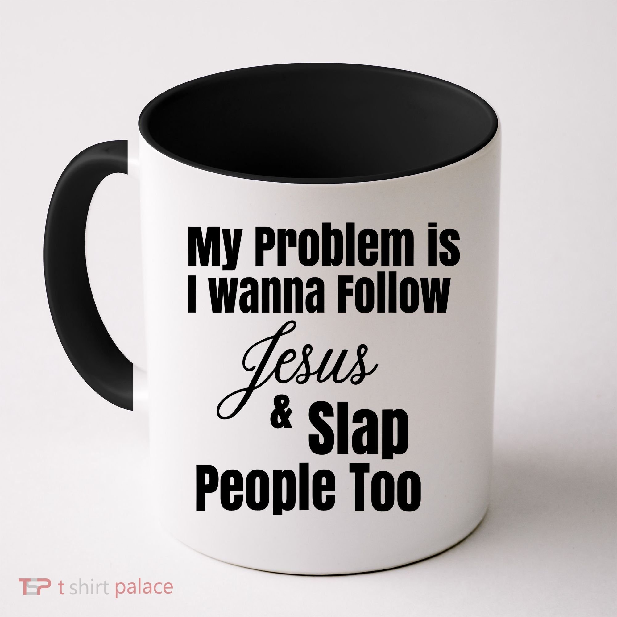 My Problem Is I Wanna Follow Jesus Slap People Too Coffee Mug