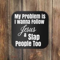 My Problem Is I Wanna Follow Jesus Slap People Too Coaster thumb 0