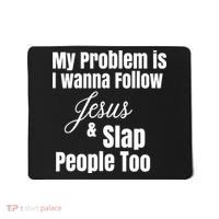 My Problem Is I Wanna Follow Jesus Slap People Too Mousepad thumb 0