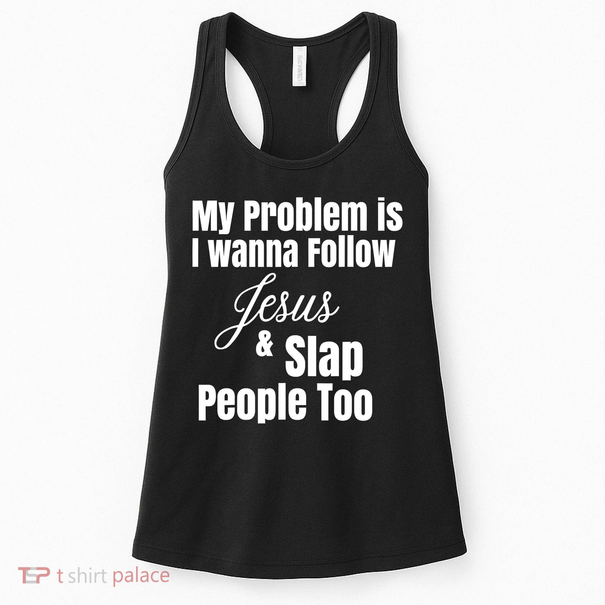 My Problem Is I Wanna Follow Jesus Slap People Too Women's Tank Top
