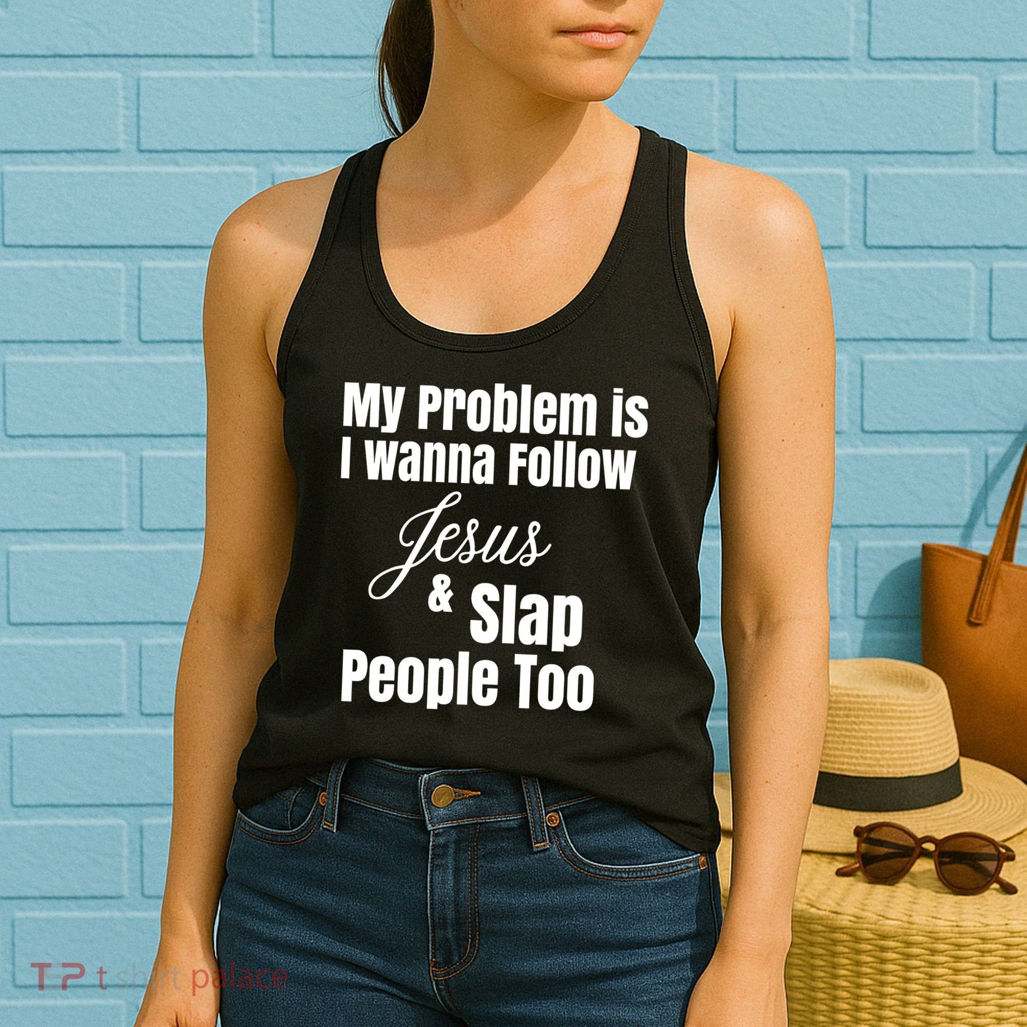My Problem Is I Wanna Follow Jesus Slap People Too Women's Tank Top