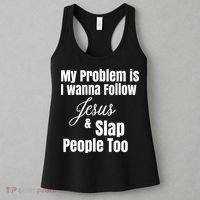 My Problem Is I Wanna Follow Jesus Slap People Too Women's Tank Top thumb 3