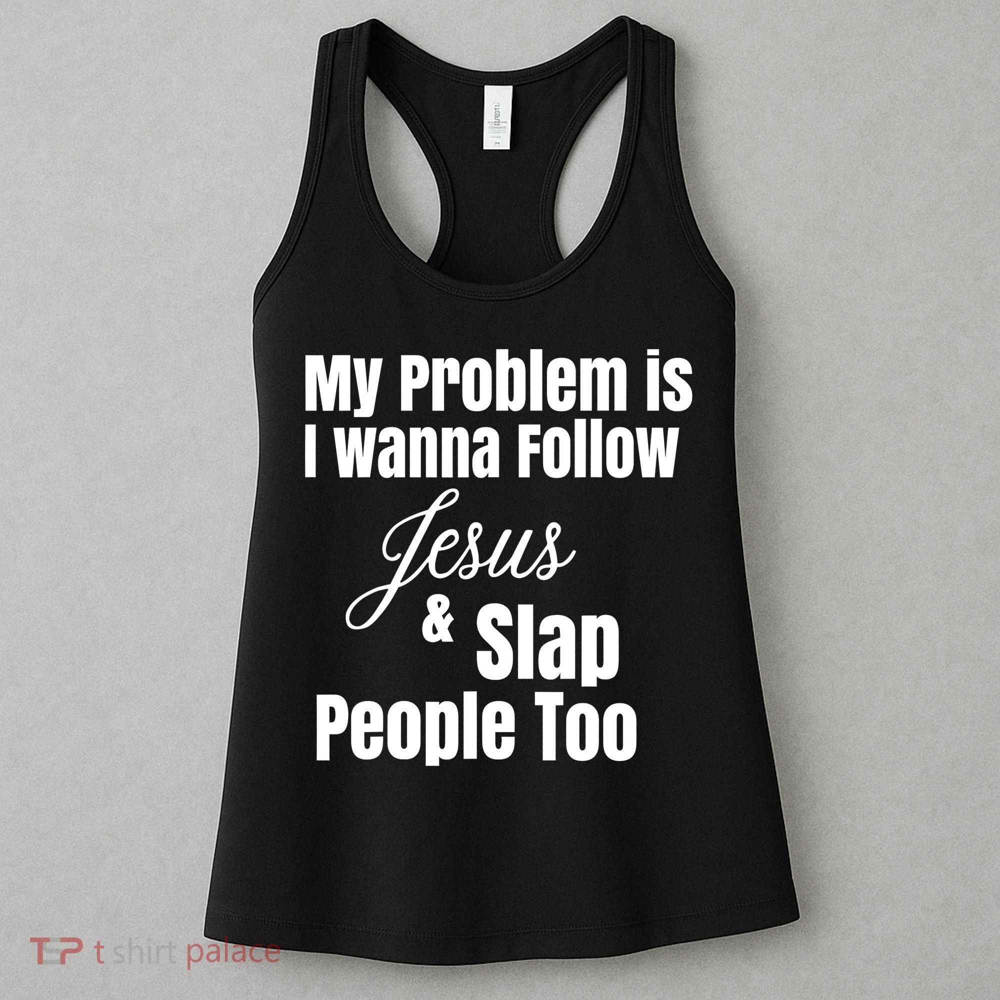 My Problem Is I Wanna Follow Jesus Slap People Too Women's Tank Top