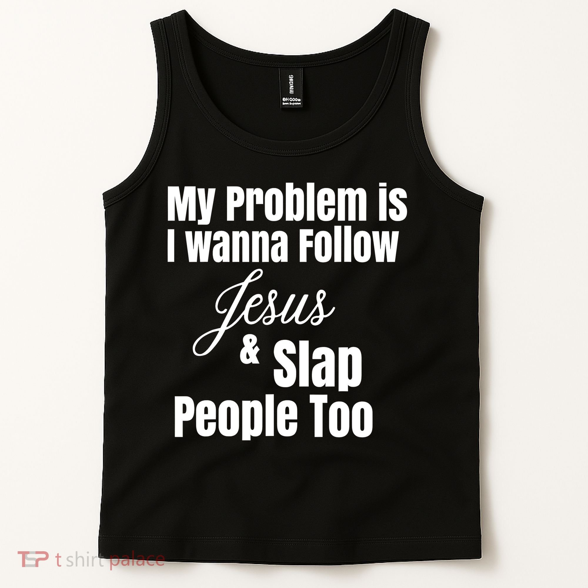 My Problem Is I Wanna Follow Jesus Slap People Too Tank Top