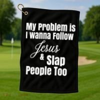 My Problem Is I Wanna Follow Jesus Slap People Too Golf Towel thumb 1