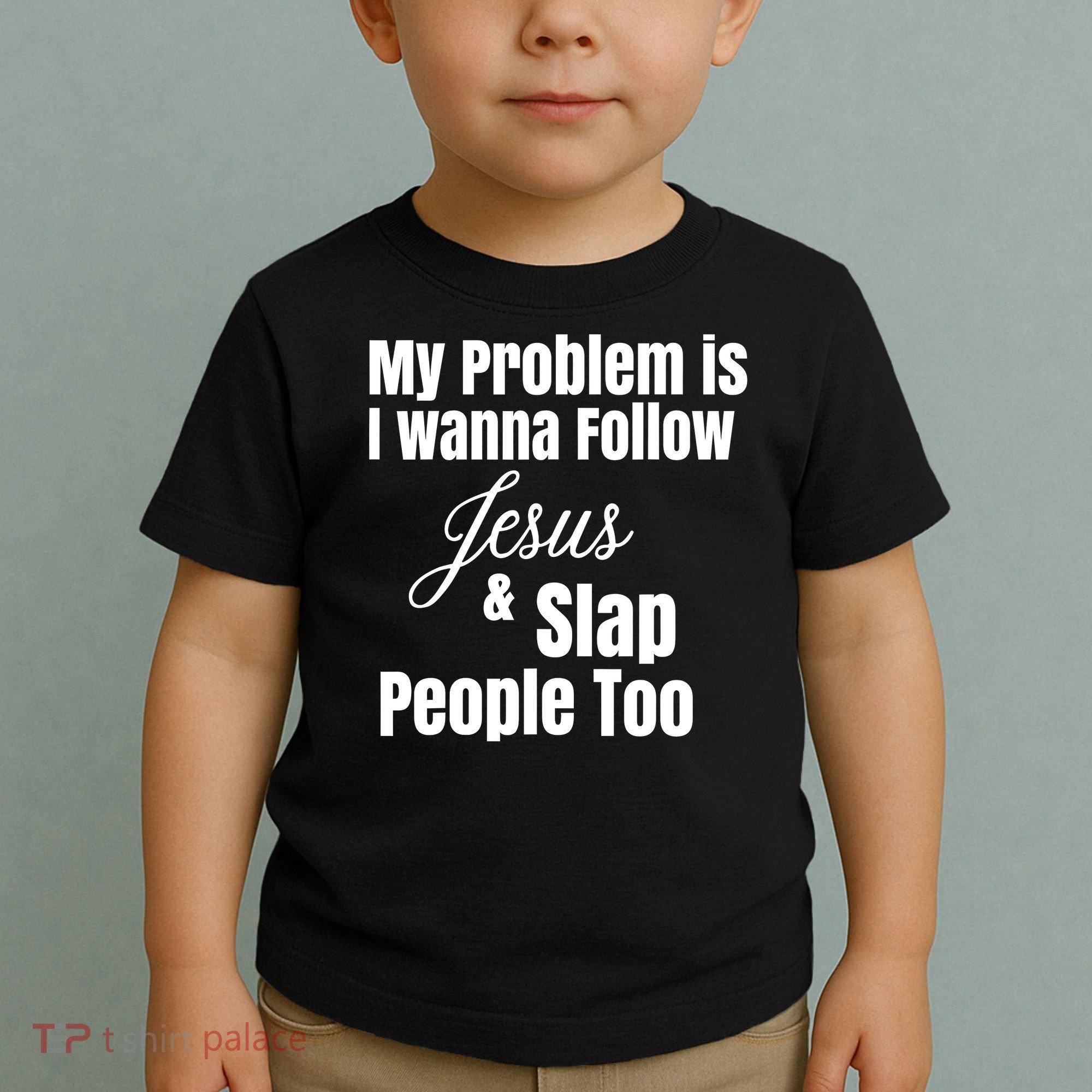 My Problem Is I Wanna Follow Jesus Slap People Too Toddler T-Shirt