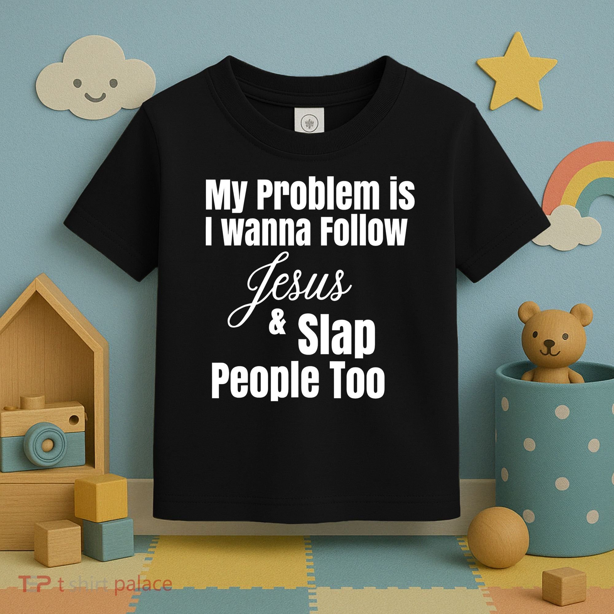 My Problem Is I Wanna Follow Jesus Slap People Too Toddler T-Shirt