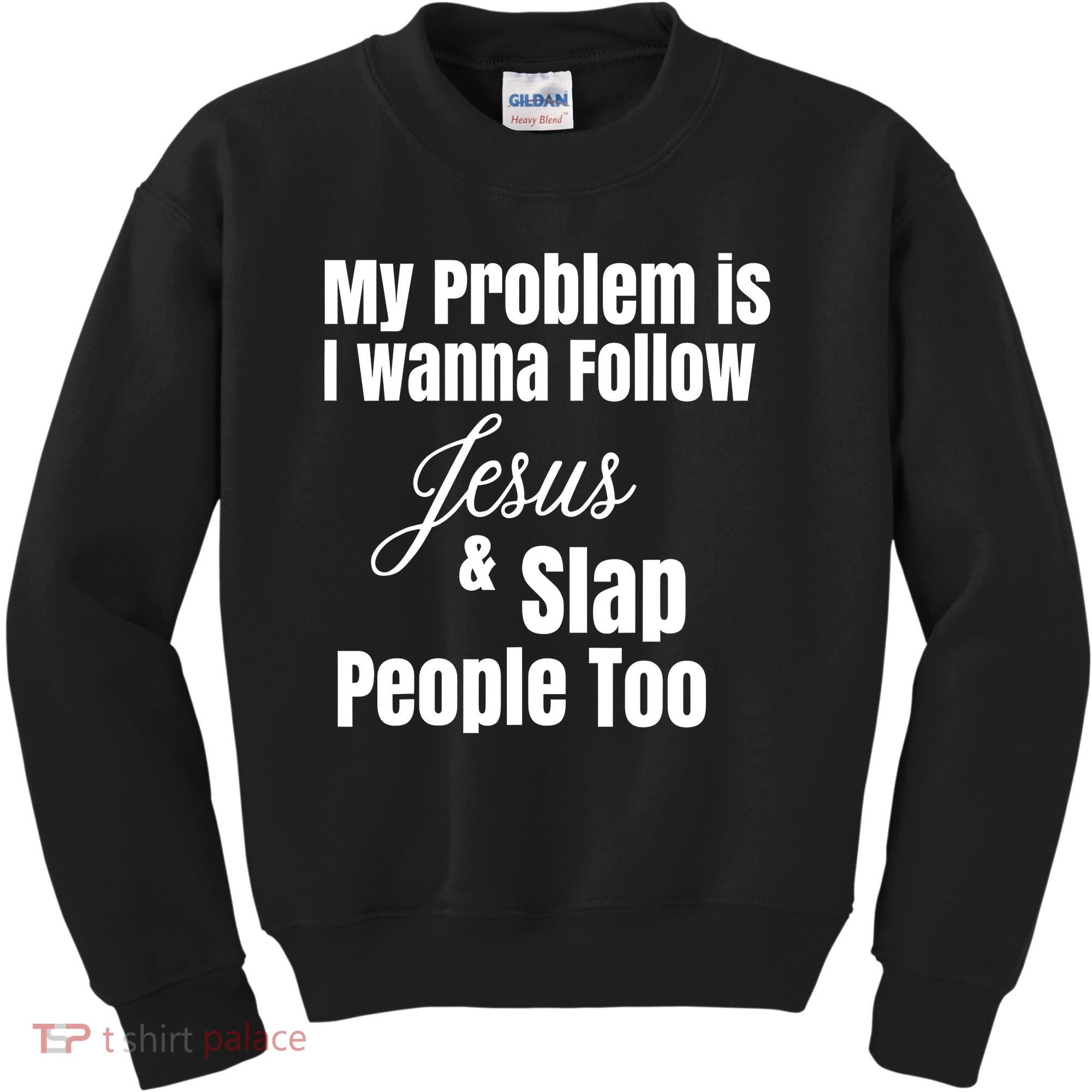 My Problem Is I Wanna Follow Jesus Slap People Too Kids Sweatshirt