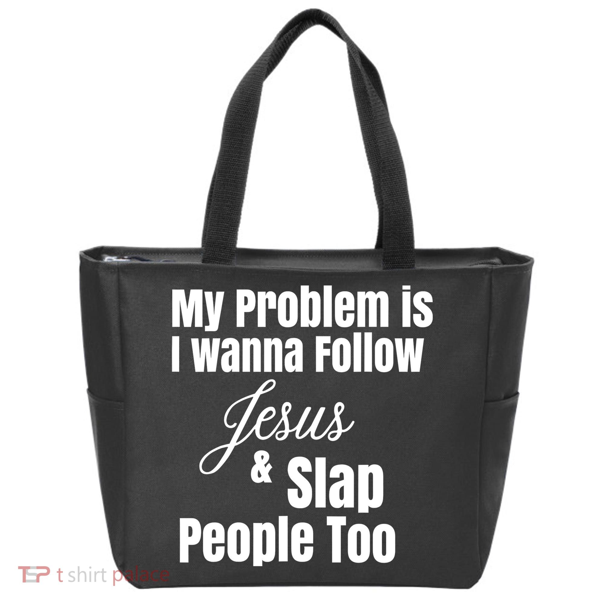 My Problem Is I Wanna Follow Jesus Slap People Too Tote Bag