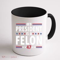 My President Is A Felon Gift Coffee Mug thumb 1