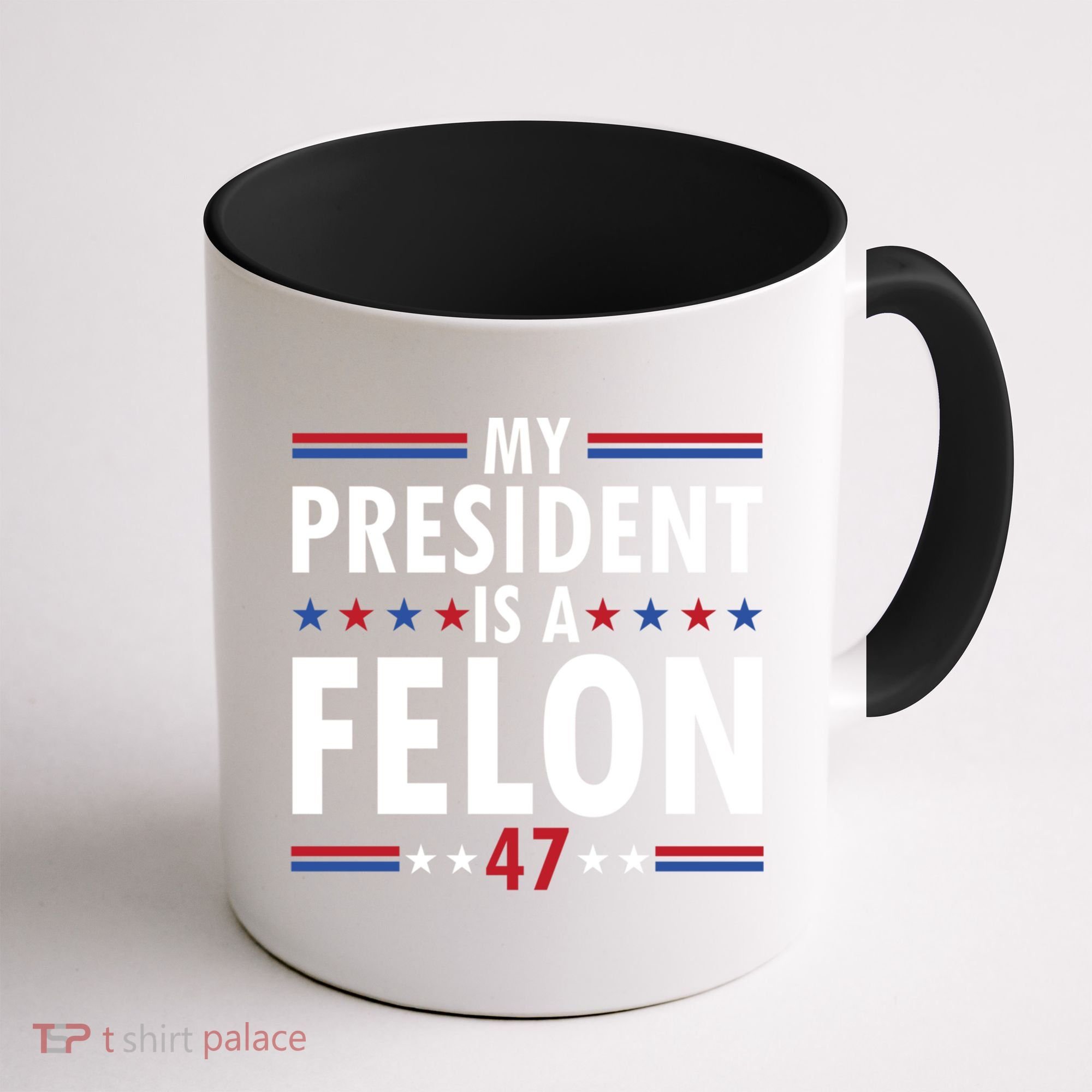 My President Is A Felon Gift Coffee Mug
