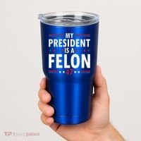 My President Is A Felon Gift Tumbler thumb 2