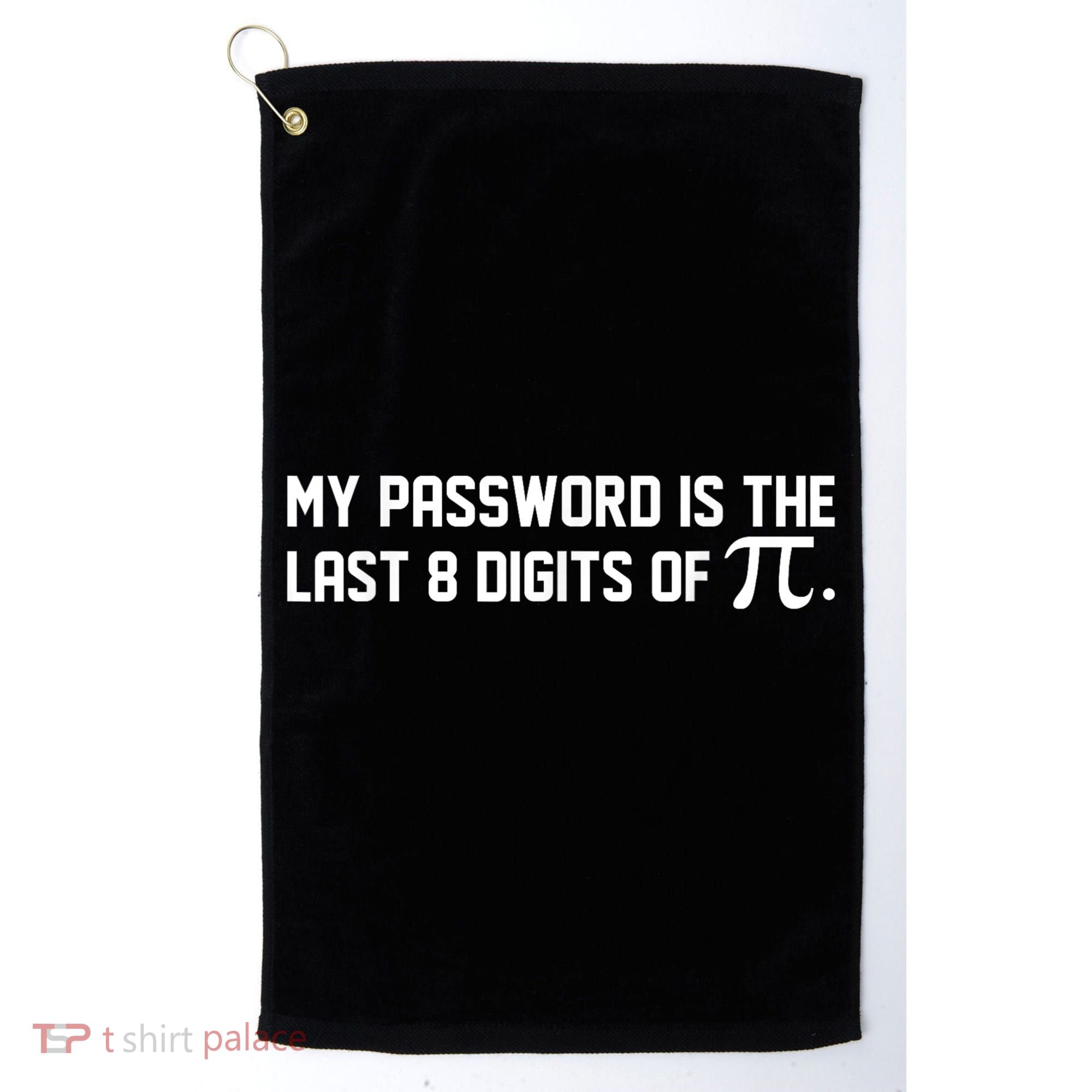 My Password Is The Last 8 Digits Of Pi Pi Day Math Golf Towel