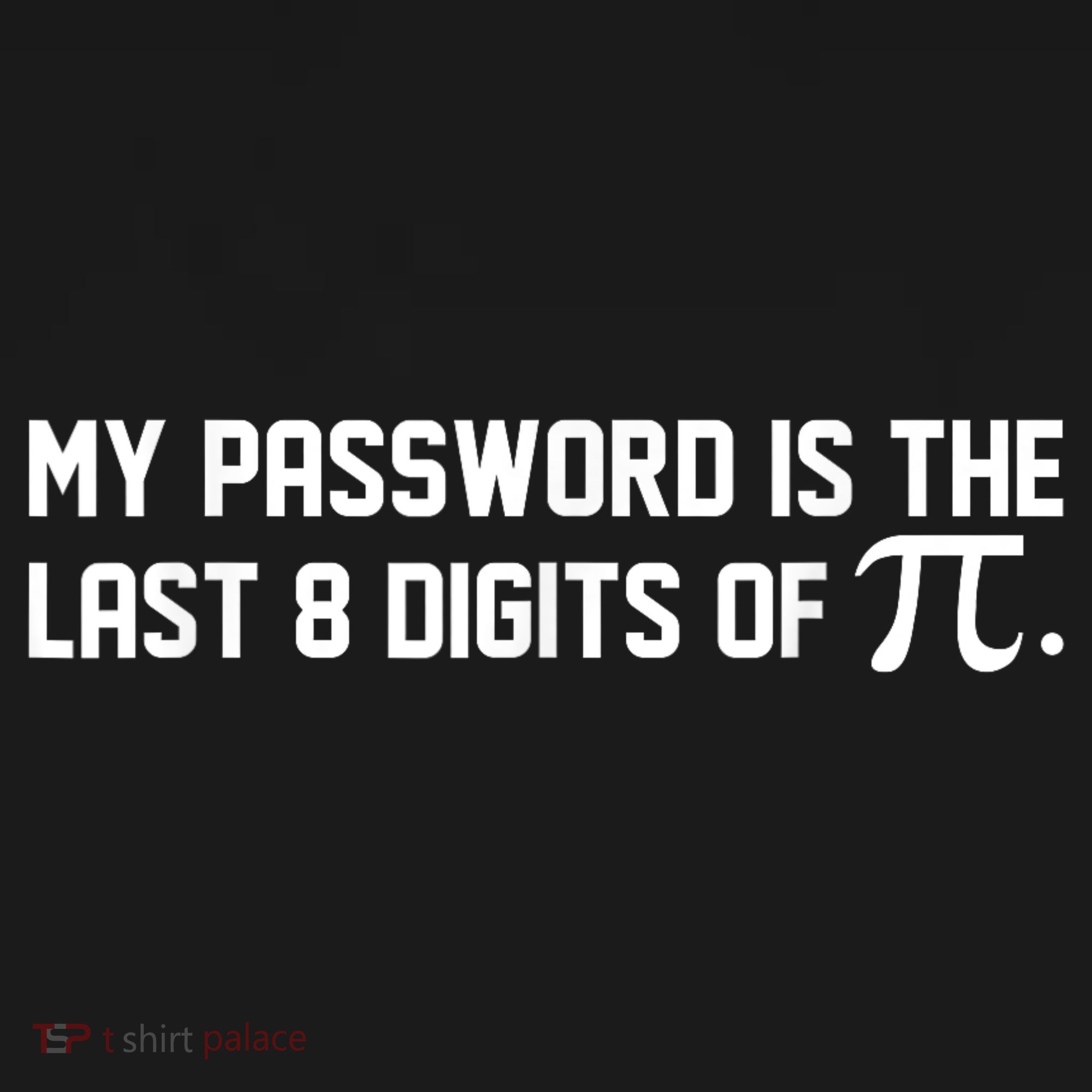 My Password Is The Last 8 Digits Of Pi Pi Day Math Women's T-Shirt
