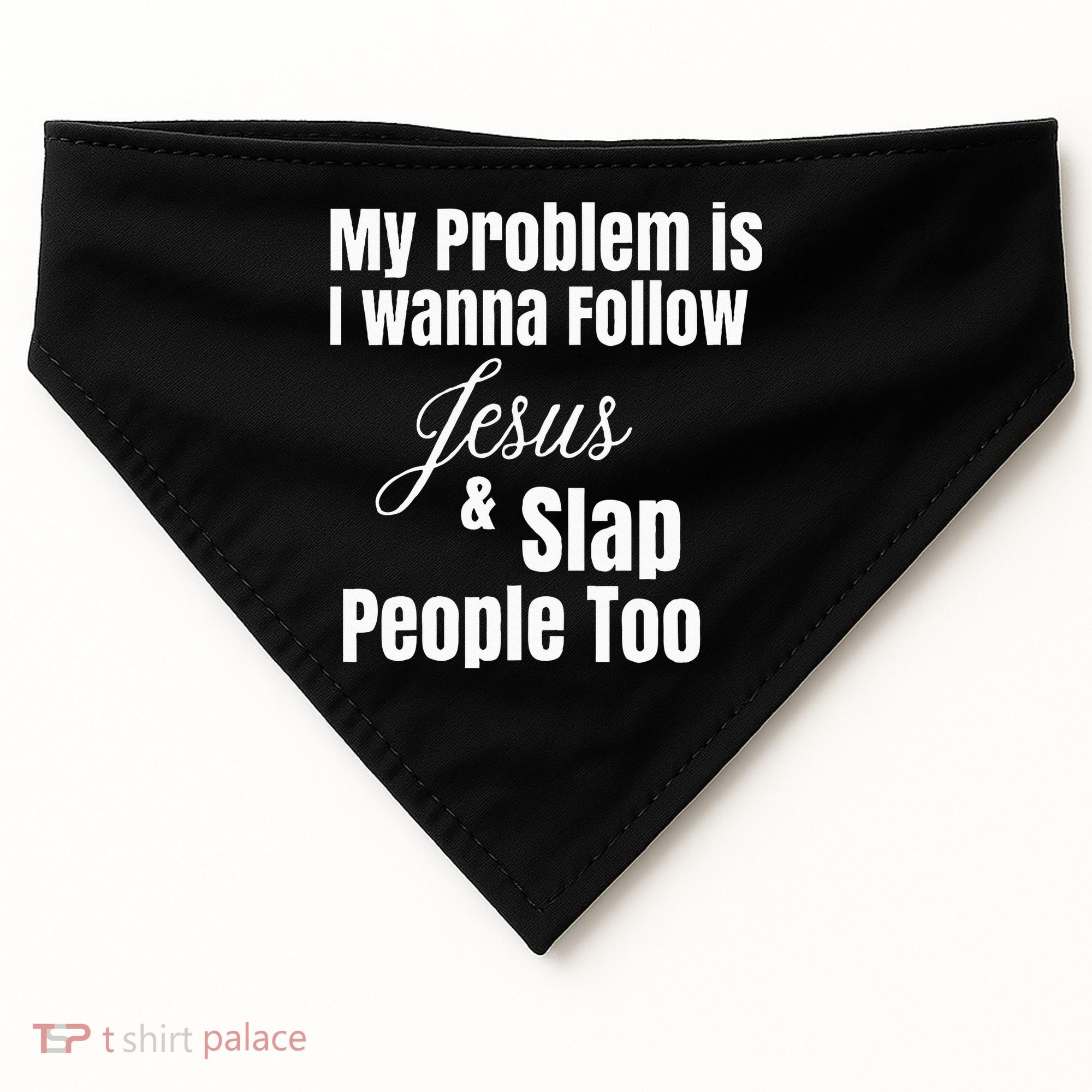 My Problem Is I Wanna Follow Jesus & Slap People Too USA-Made Doggie Bandana