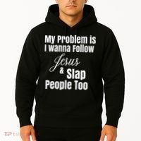 My Problem Is I Wanna Follow Jesus & Slap People Too Hoodie thumb 2