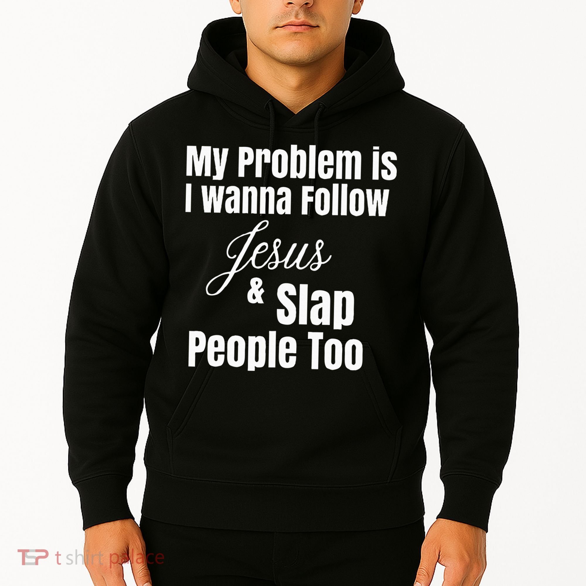 My Problem Is I Wanna Follow Jesus & Slap People Too Hoodie