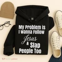 My Problem Is I Wanna Follow Jesus & Slap People Too Hoodie thumb 4