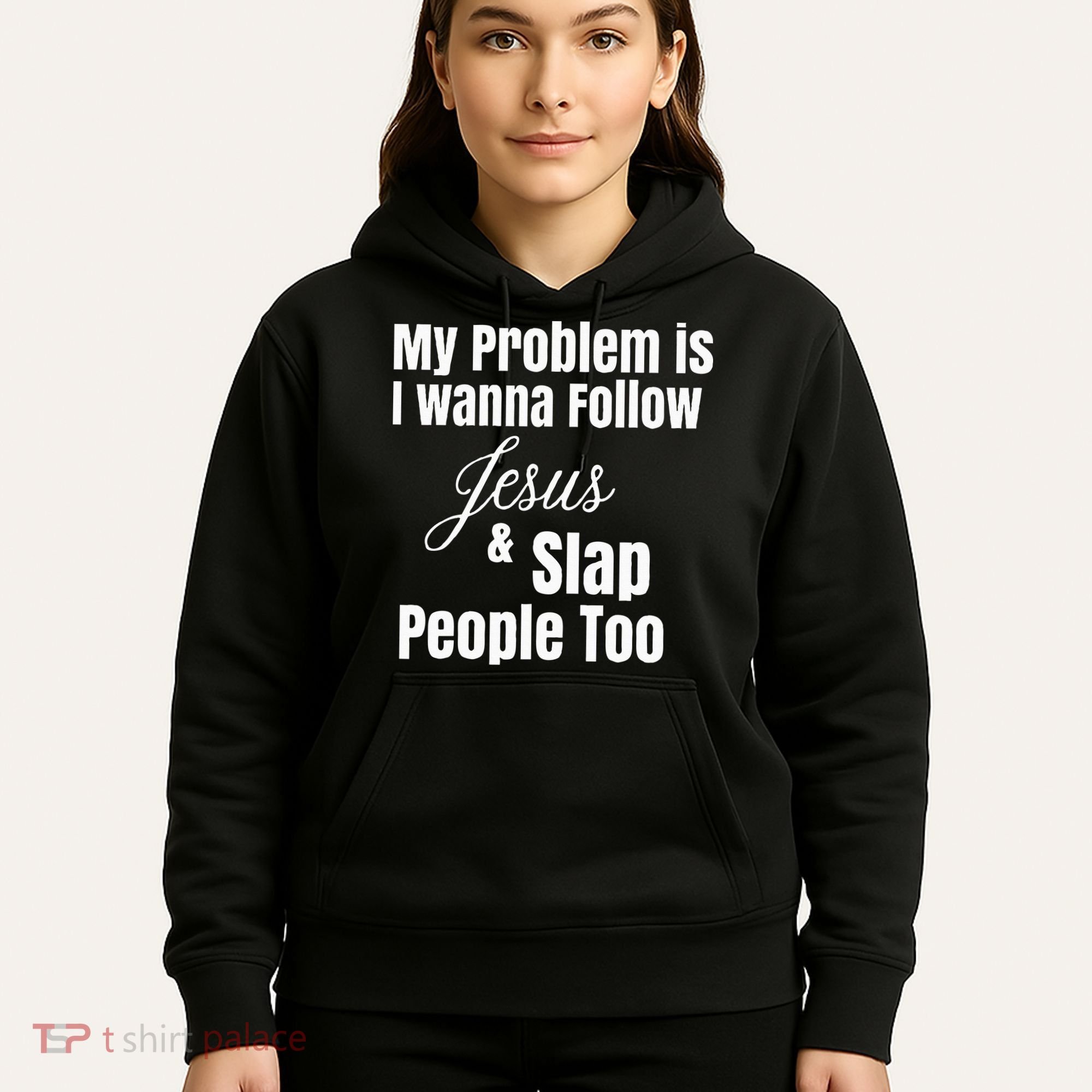 My Problem Is I Wanna Follow Jesus & Slap People Too Hoodie