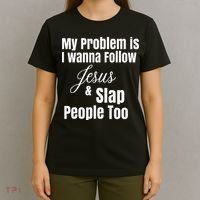 My Problem Is I Wanna Follow Jesus & Slap People Too T-Shirt thumb 4