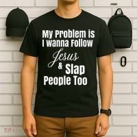My Problem Is I Wanna Follow Jesus & Slap People Too T-Shirt thumb 6