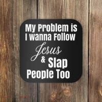 My Problem Is I Wanna Follow Jesus & Slap People Too Coaster thumb 0