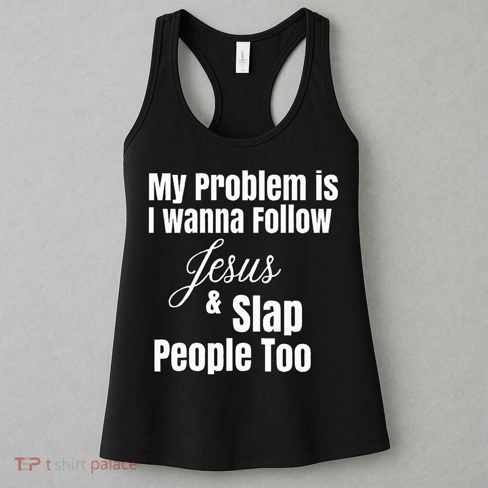 My Problem Is I Wanna Follow Jesus & Slap People Too Women's Tank Top