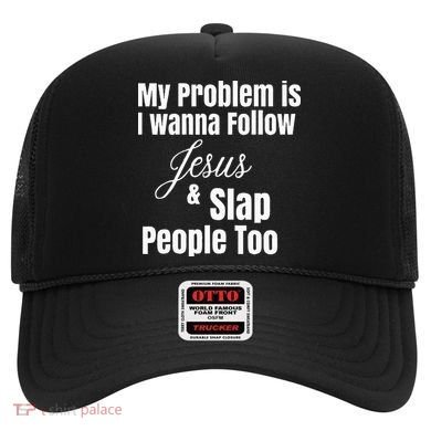 My Problem Is I Wanna Follow Jesus & Slap People Too Hat