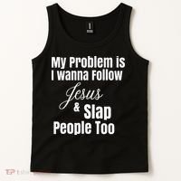 My Problem Is I Wanna Follow Jesus & Slap People Too Tank Top thumb 2