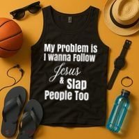 My Problem Is I Wanna Follow Jesus & Slap People Too Tank Top thumb 4