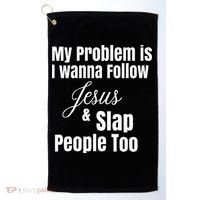 My Problem Is I Wanna Follow Jesus & Slap People Too Golf Towel thumb 0