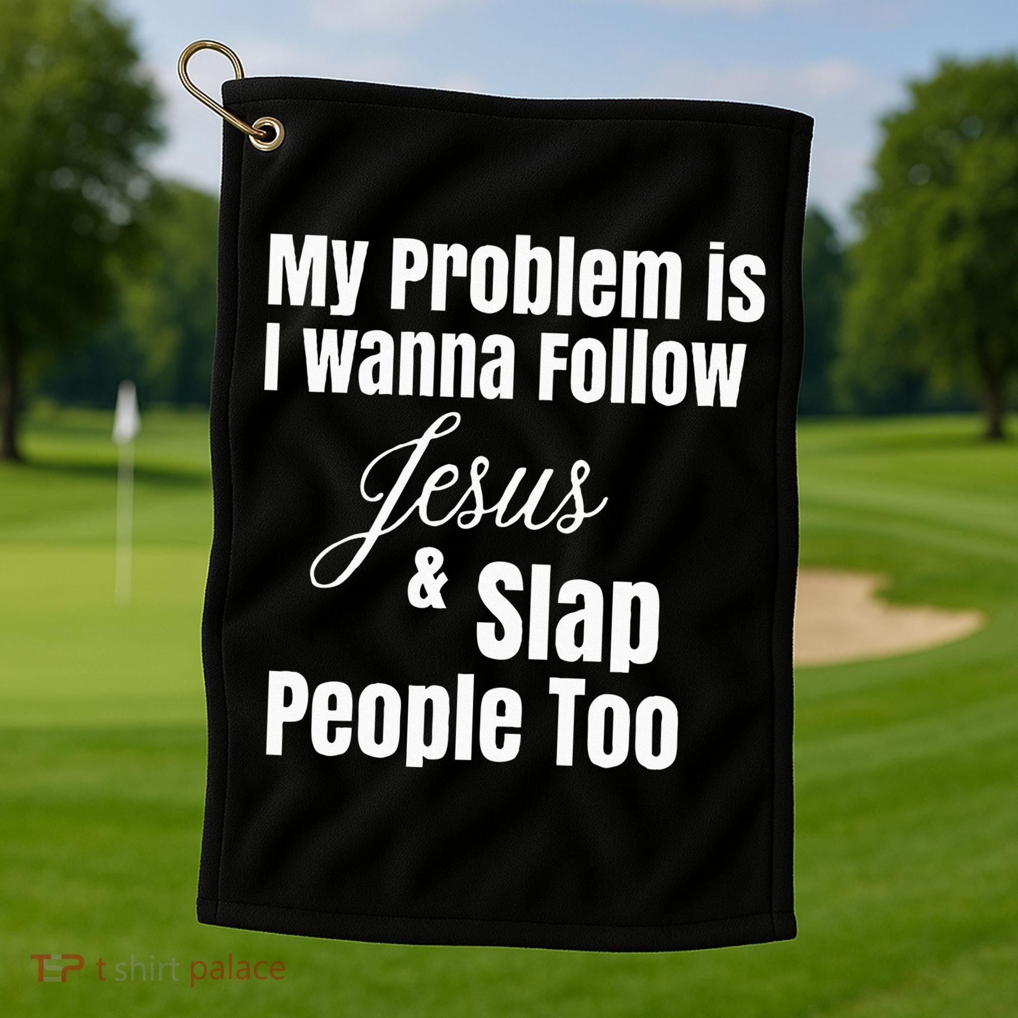 My Problem Is I Wanna Follow Jesus & Slap People Too Golf Towel