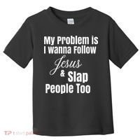 My Problem Is I Wanna Follow Jesus & Slap People Too Toddler T-Shirt thumb 0