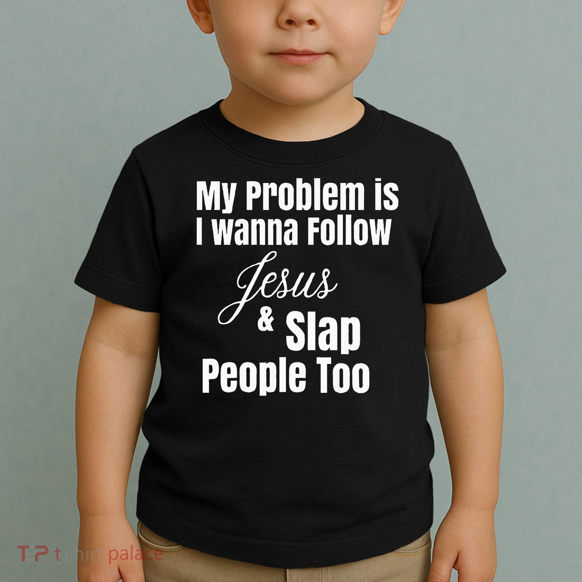 My Problem Is I Wanna Follow Jesus & Slap People Too Toddler T-Shirt