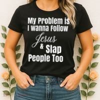 My Problem Is I Wanna Follow Jesus & Slap People Too Women's T-Shirt thumb 2