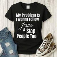 My Problem Is I Wanna Follow Jesus & Slap People Too Women's T-Shirt thumb 3