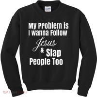 My Problem Is I Wanna Follow Jesus & Slap People Too Kids Sweatshirt thumb 0