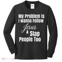 My Problem Is I Wanna Follow Jesus & Slap People Too Kids Long Sleeve Shirt thumb 0