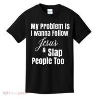 My Problem Is I Wanna Follow Jesus & Slap People Too Kids T-Shirt thumb 0
