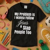 My Problem Is I Wanna Follow Jesus & Slap People Too Kids T-Shirt thumb 3