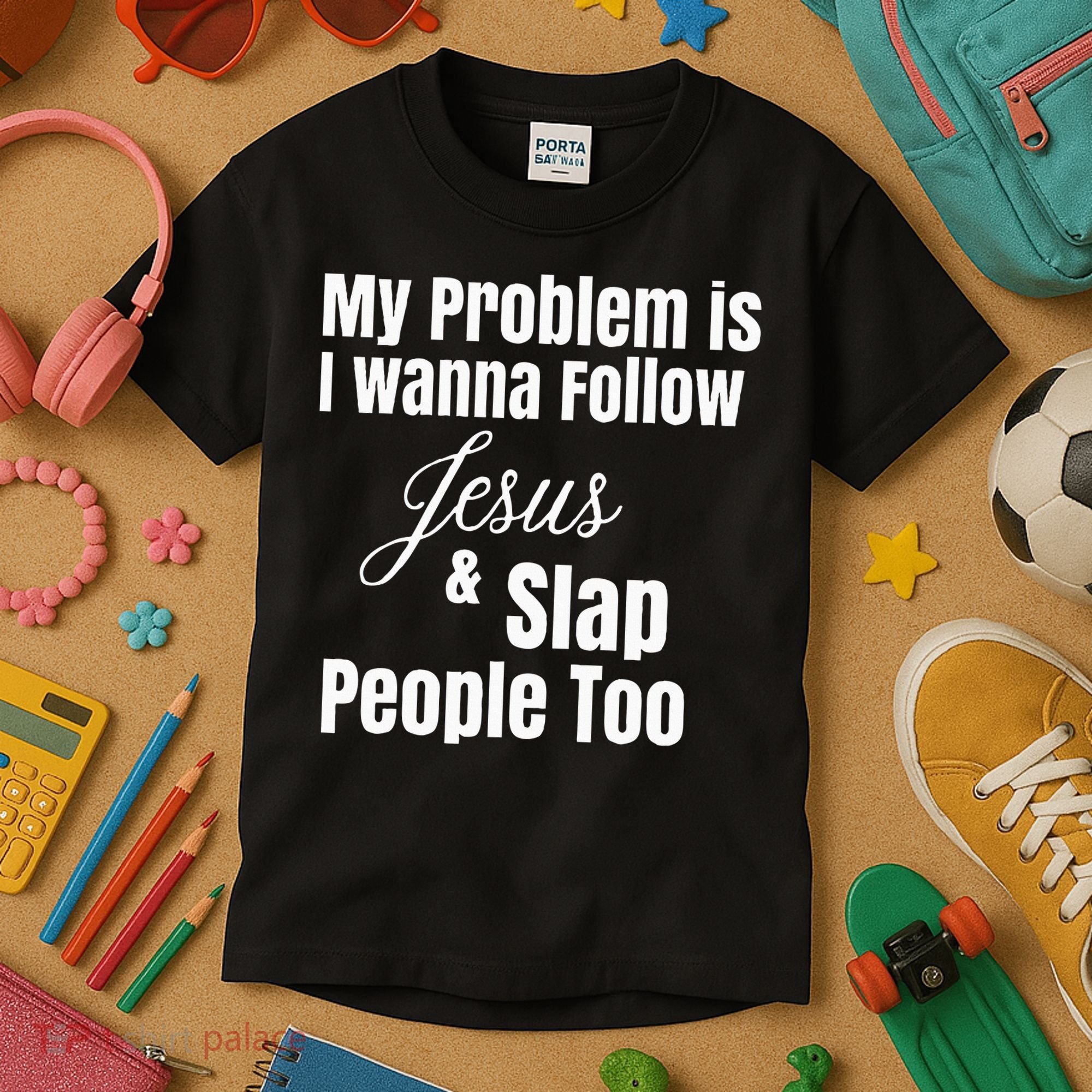 My Problem Is I Wanna Follow Jesus & Slap People Too Kids T-Shirt